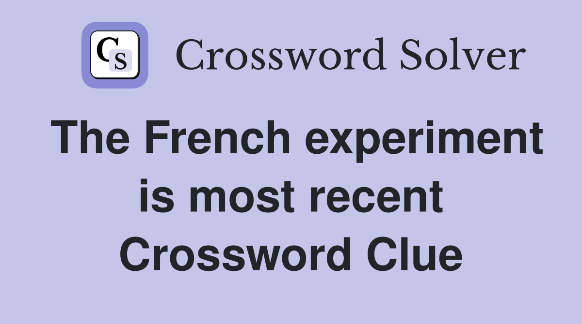 The French experiment is most recent Crossword Clue