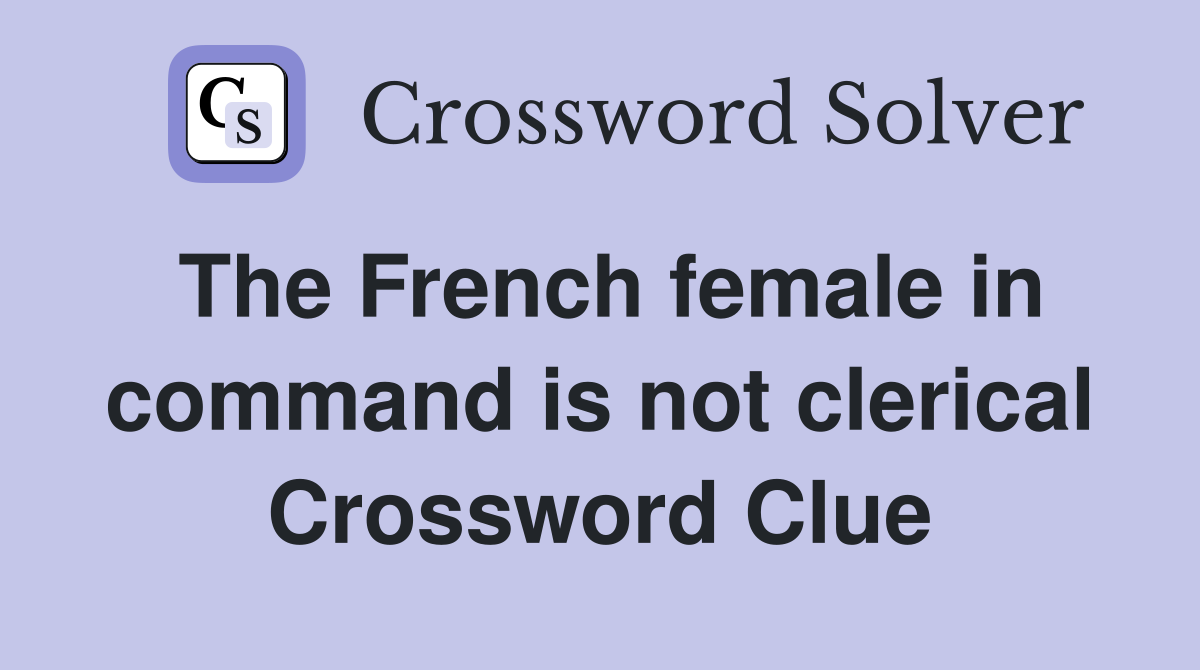 The French female in command is not clerical Crossword Clue
