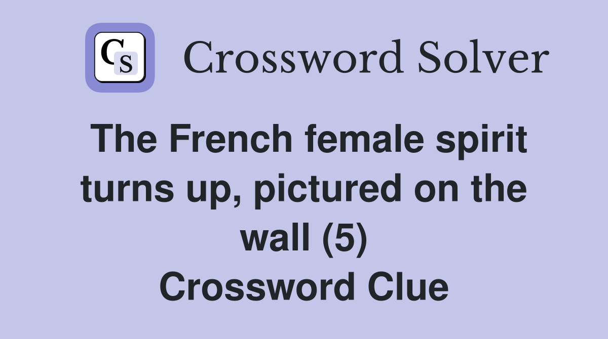 The French female spirit turns up, pictured on the wall (5) Crossword Clue