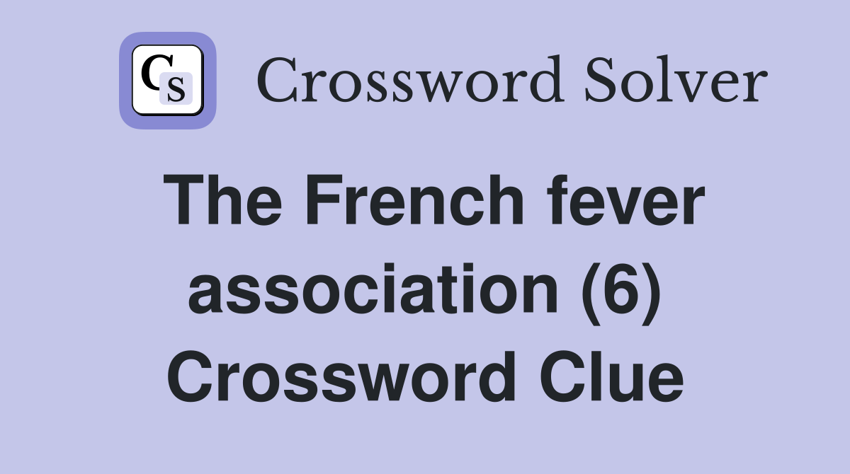 The French fever association (6) Crossword Clue