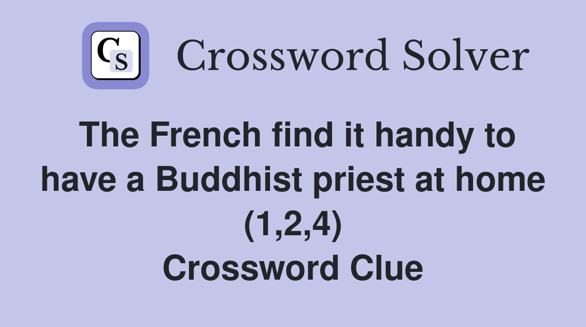 The French find it handy to have a Buddhist priest at home (1,2,4) Crossword Clue