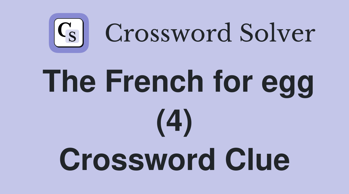 The French for egg (4) Crossword Clue