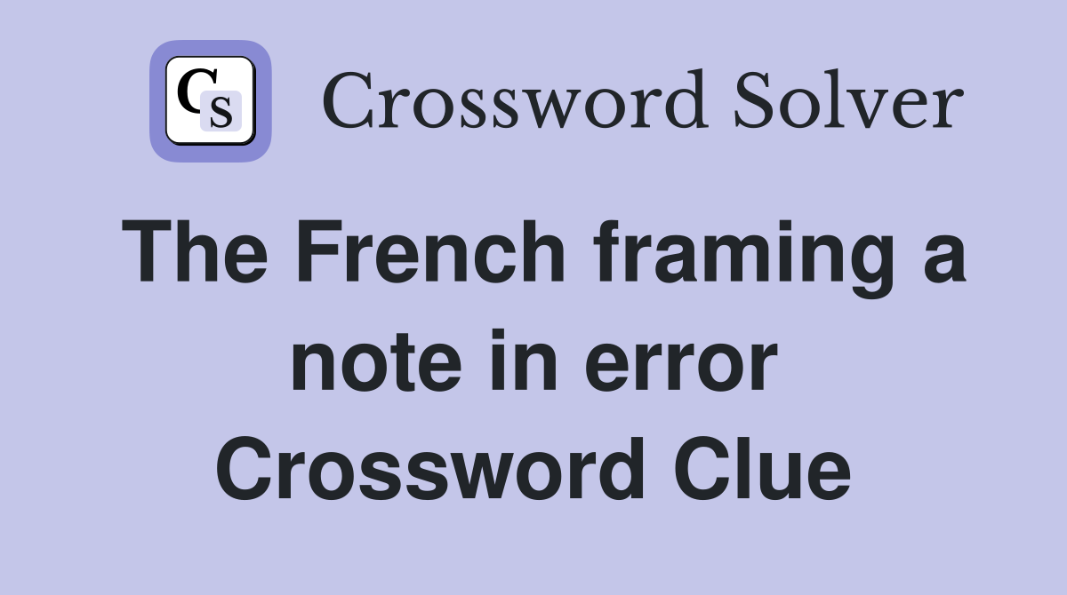 The French framing a note in error Crossword Clue