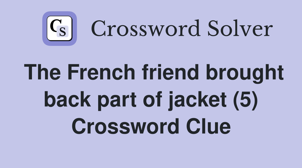 The French friend brought back part of jacket (5) Crossword Clue