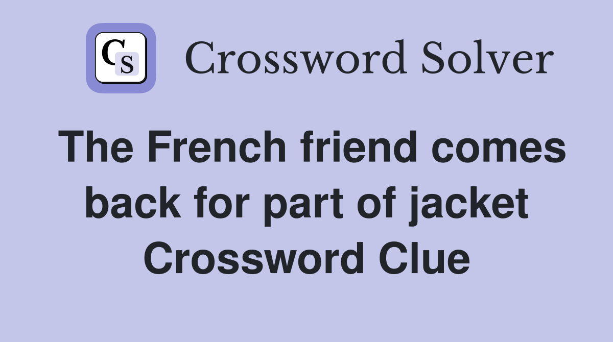 The French friend comes back for part of jacket Crossword Clue