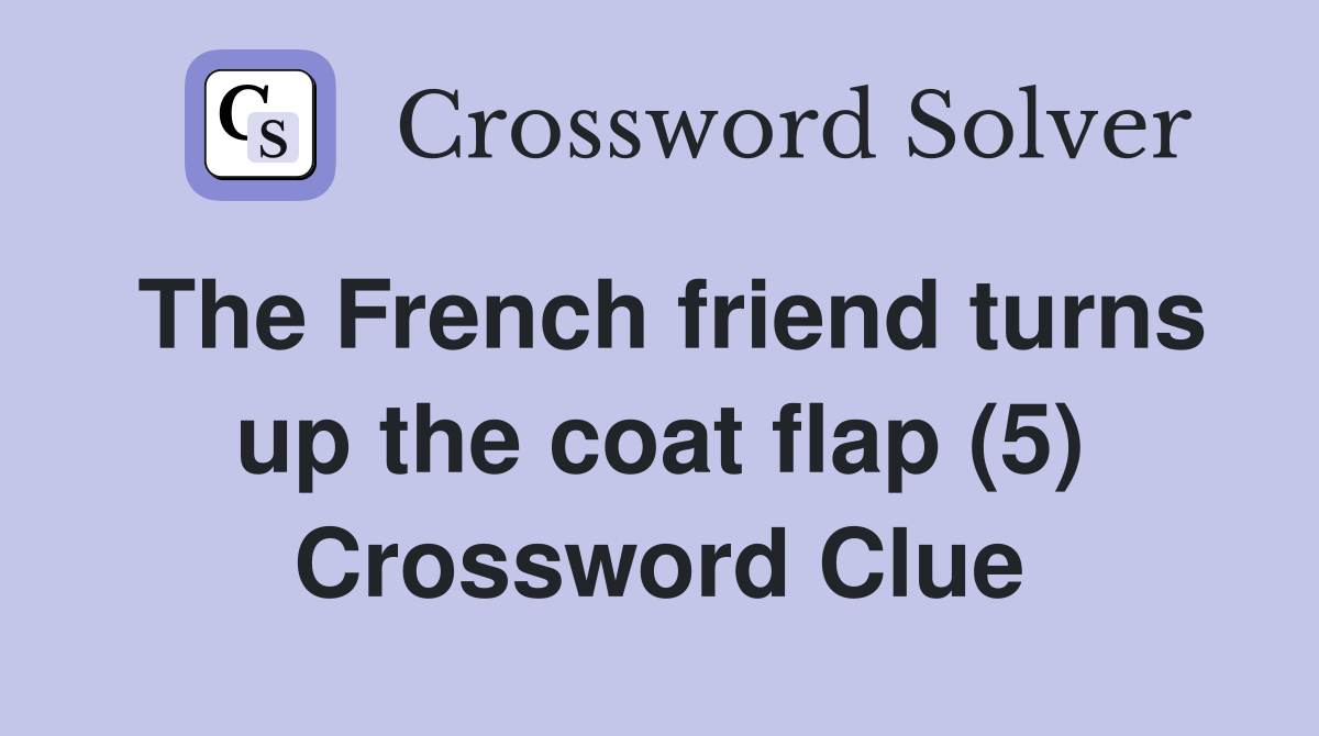 The French friend turns up the coat flap (5) Crossword Clue