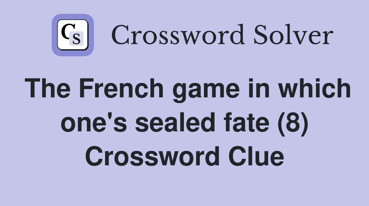The French game in which one's sealed fate (8) Crossword Clue