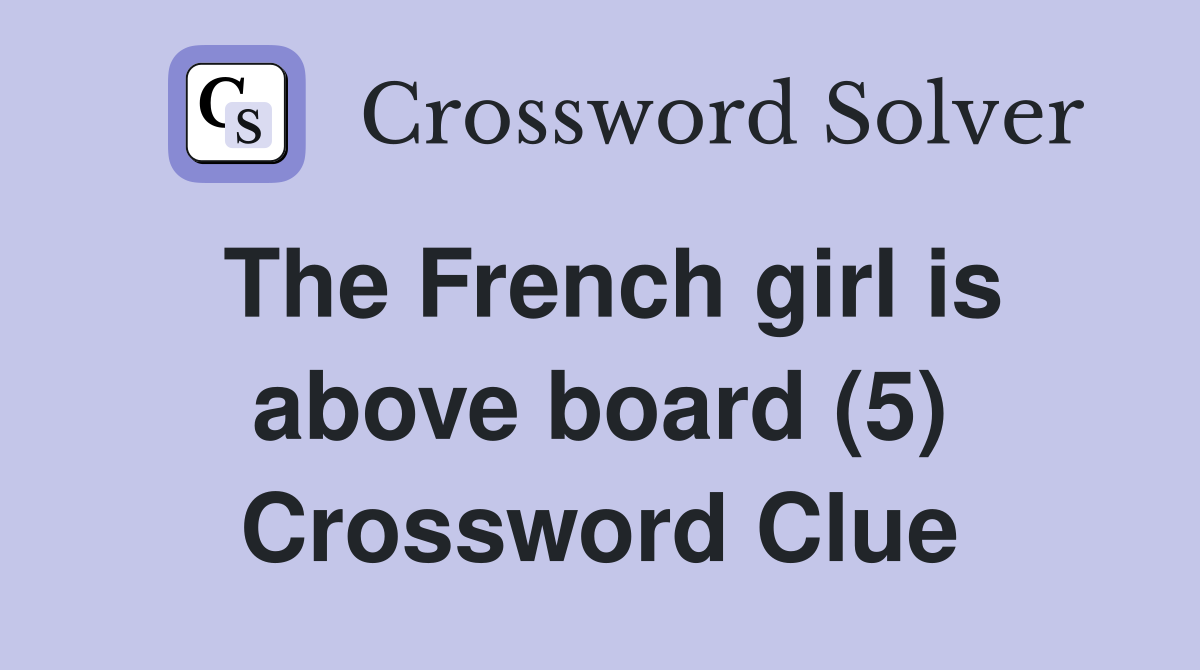 The French girl is above board (5) Crossword Clue