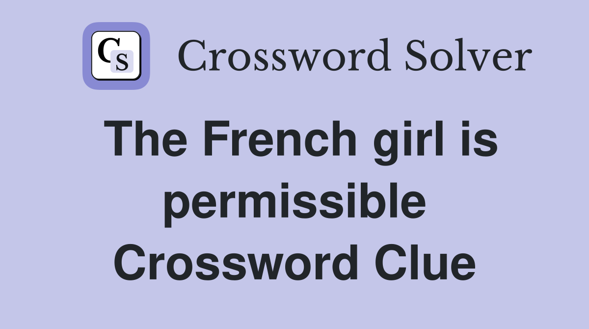 The French girl is permissible Crossword Clue