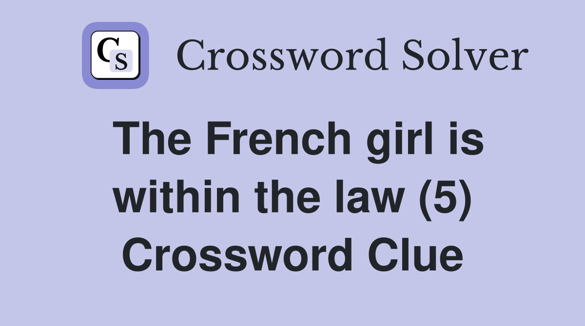 The French girl is within the law (5) Crossword Clue