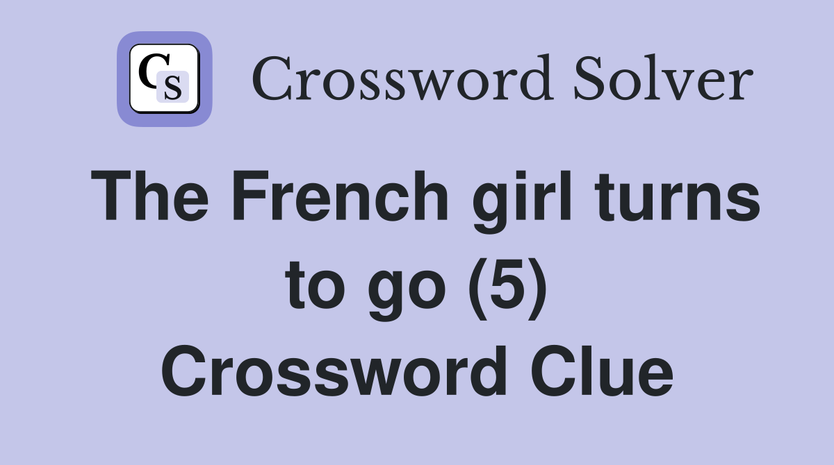 The French girl turns to go (5) Crossword Clue