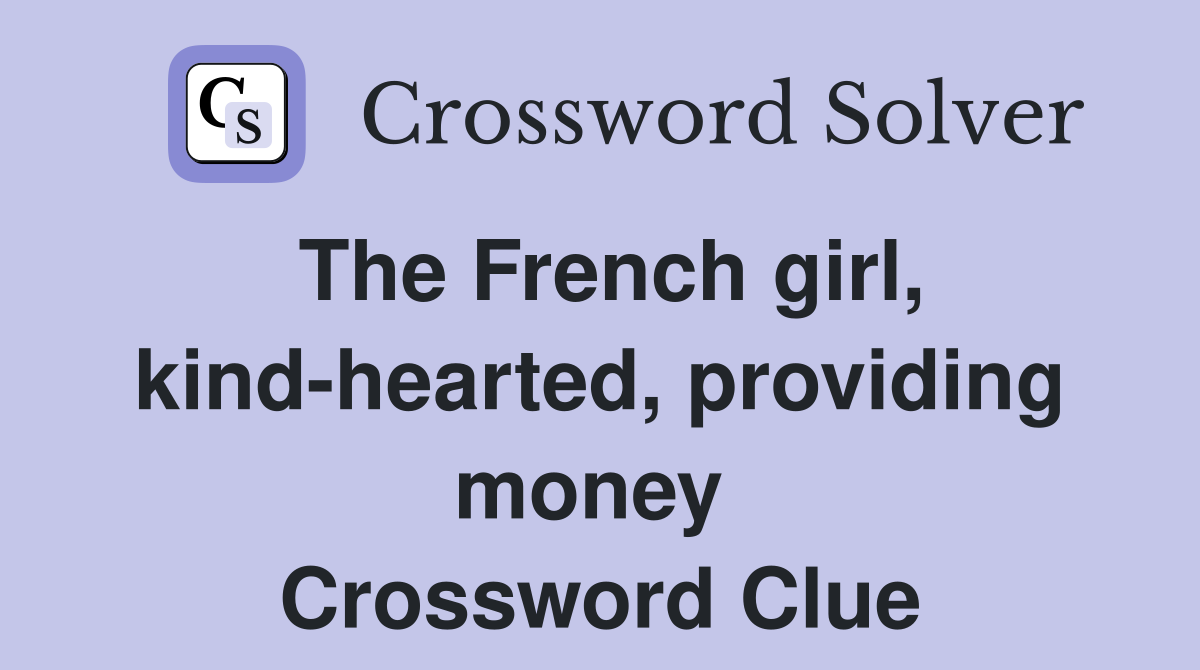 The French girl, kind-hearted, providing money  Crossword Clue