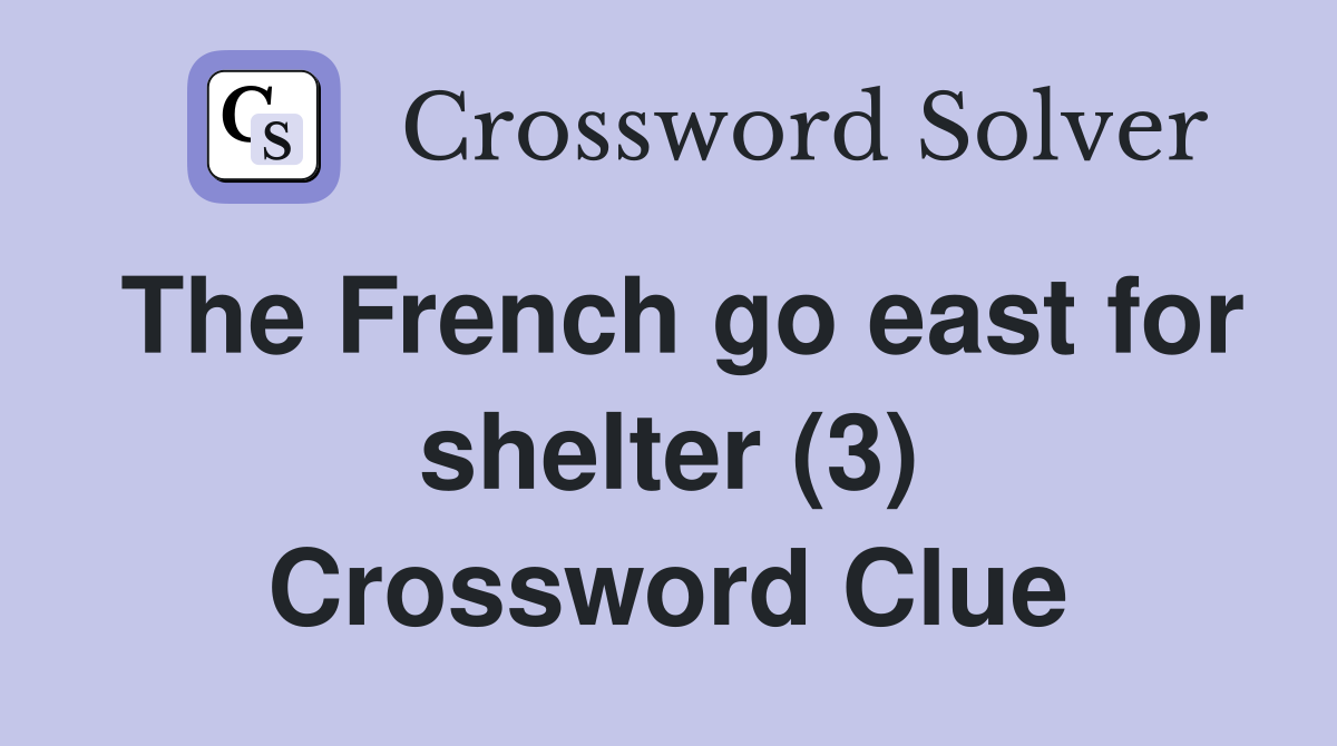 The French go east for shelter (3) Crossword Clue