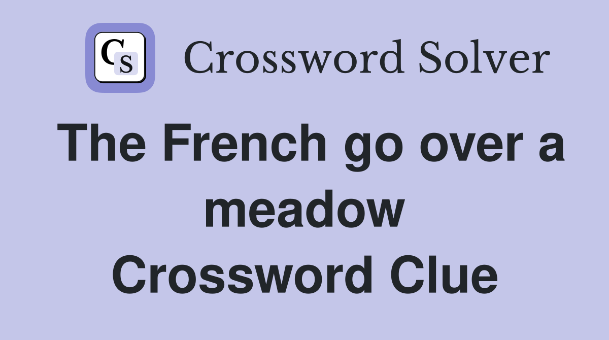 The French go over a meadow Crossword Clue