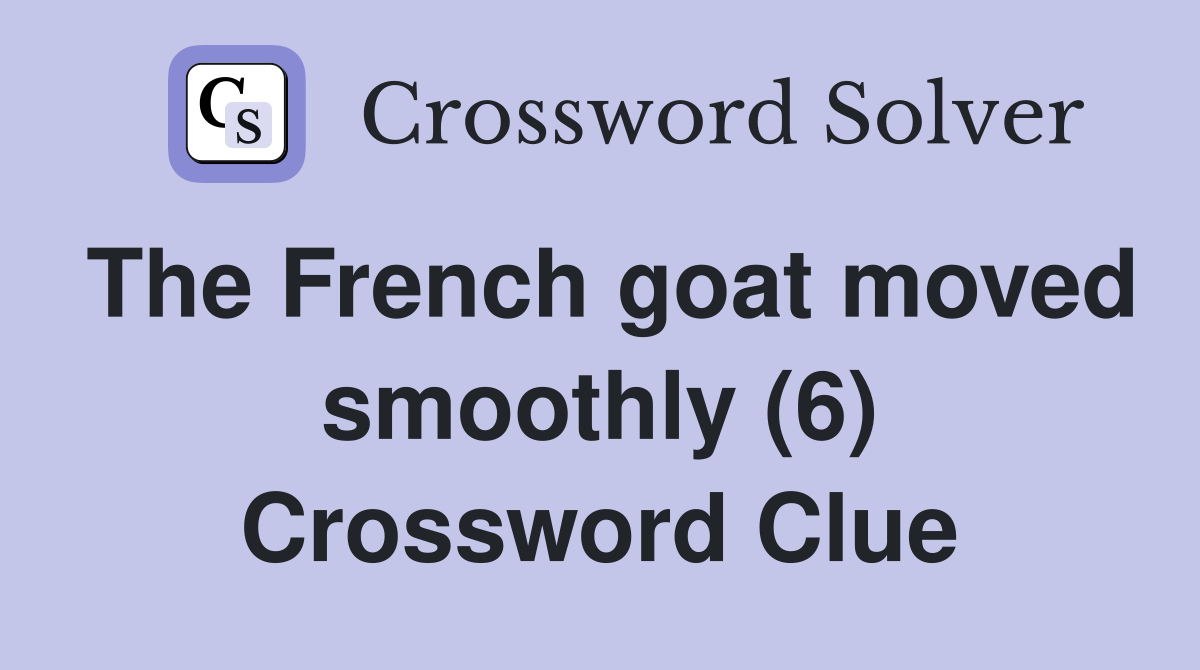 The French goat moved smoothly (6) Crossword Clue