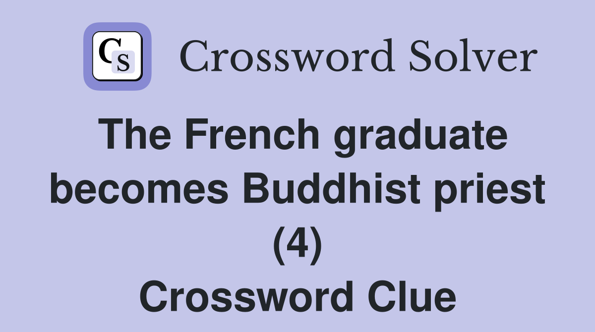 The French graduate becomes Buddhist priest (4) Crossword Clue