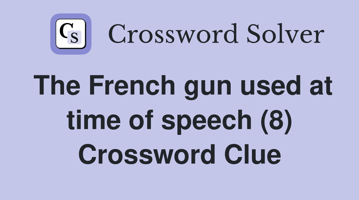 The French gun used at time of speech (8) Crossword Clue