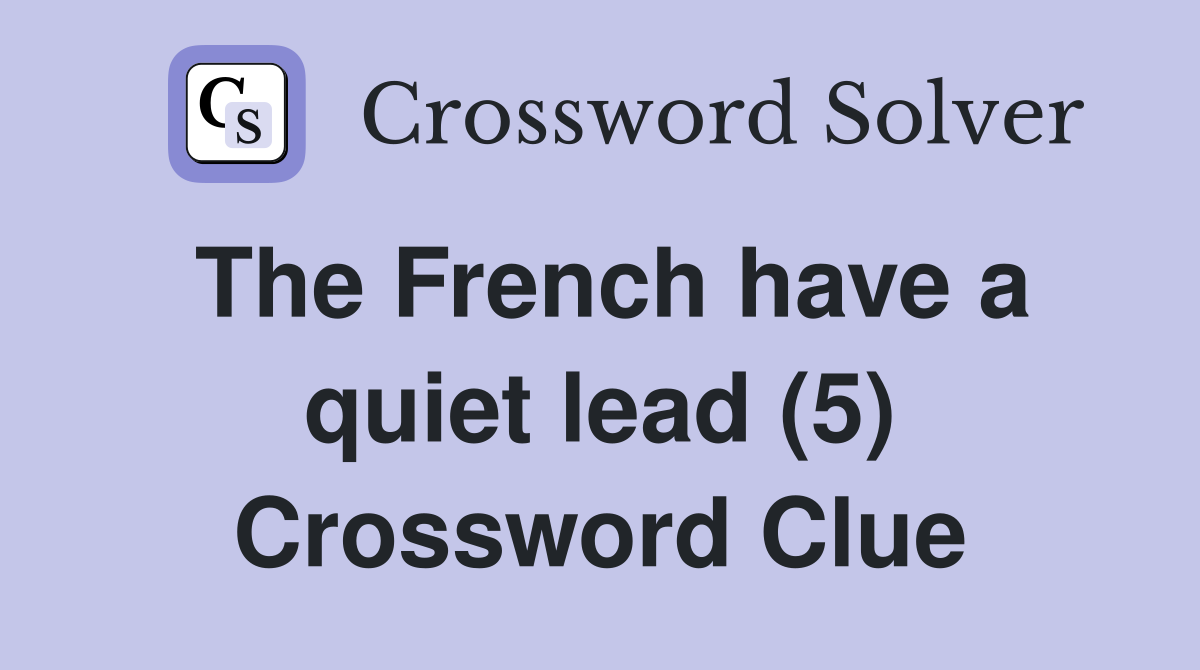 The French have a quiet lead (5) Crossword Clue