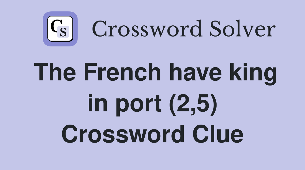 The French have king in port (2,5) Crossword Clue