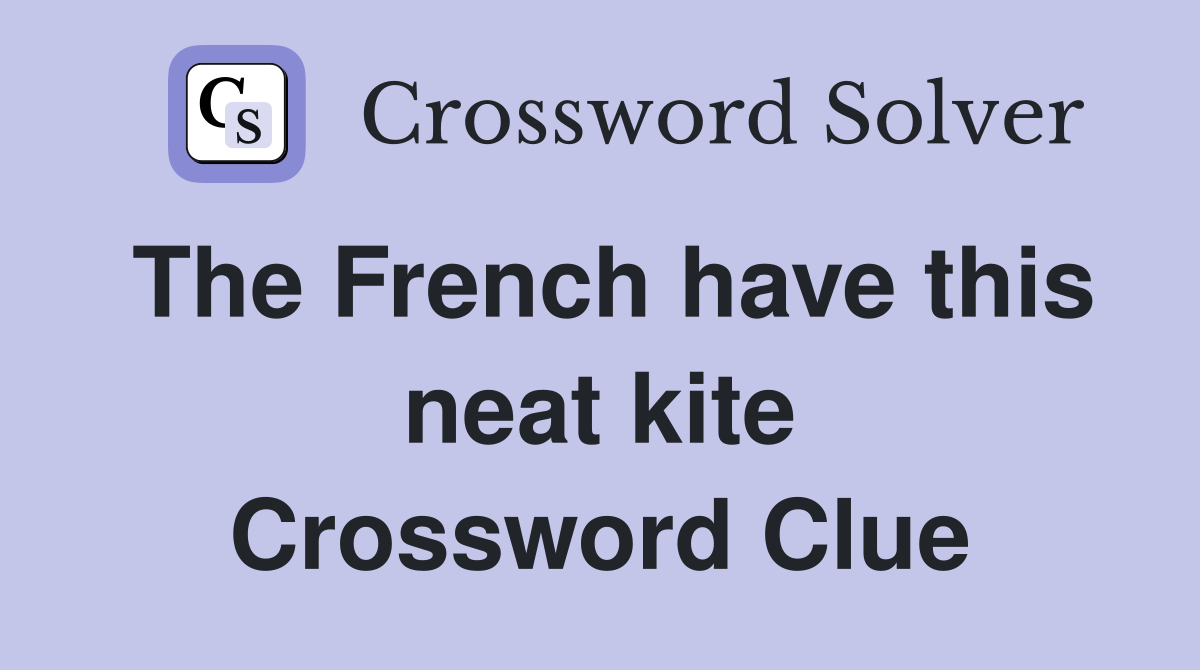 The French have this neat kite Crossword Clue