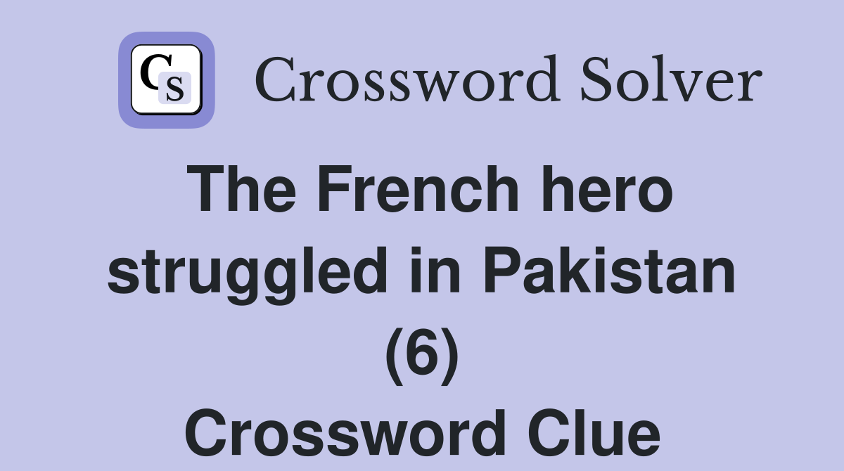 The French hero struggled in Pakistan (6) Crossword Clue