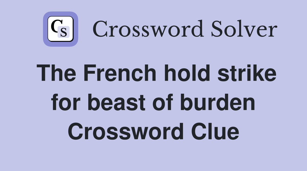 The French hold strike for beast of burden Crossword Clue