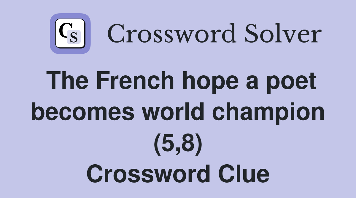 The French hope a poet becomes world champion (5,8) Crossword Clue