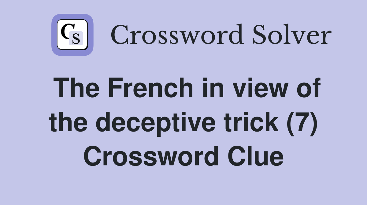 The French in view of the deceptive trick (7) Crossword Clue