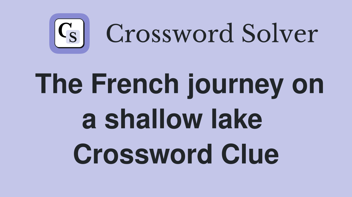 The French journey on a shallow lake  Crossword Clue