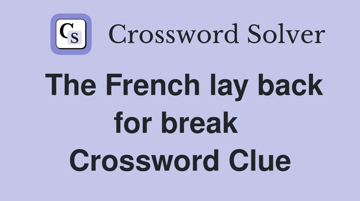 The French lay back for break  Crossword Clue