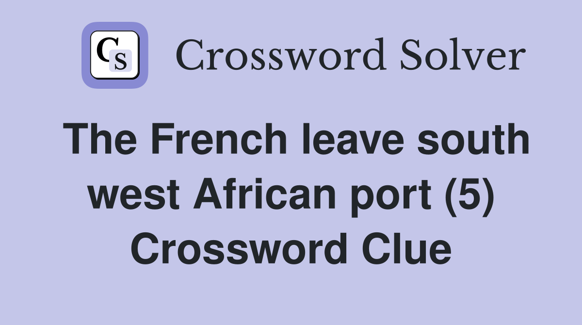 The French leave south west African port (5) Crossword Clue
