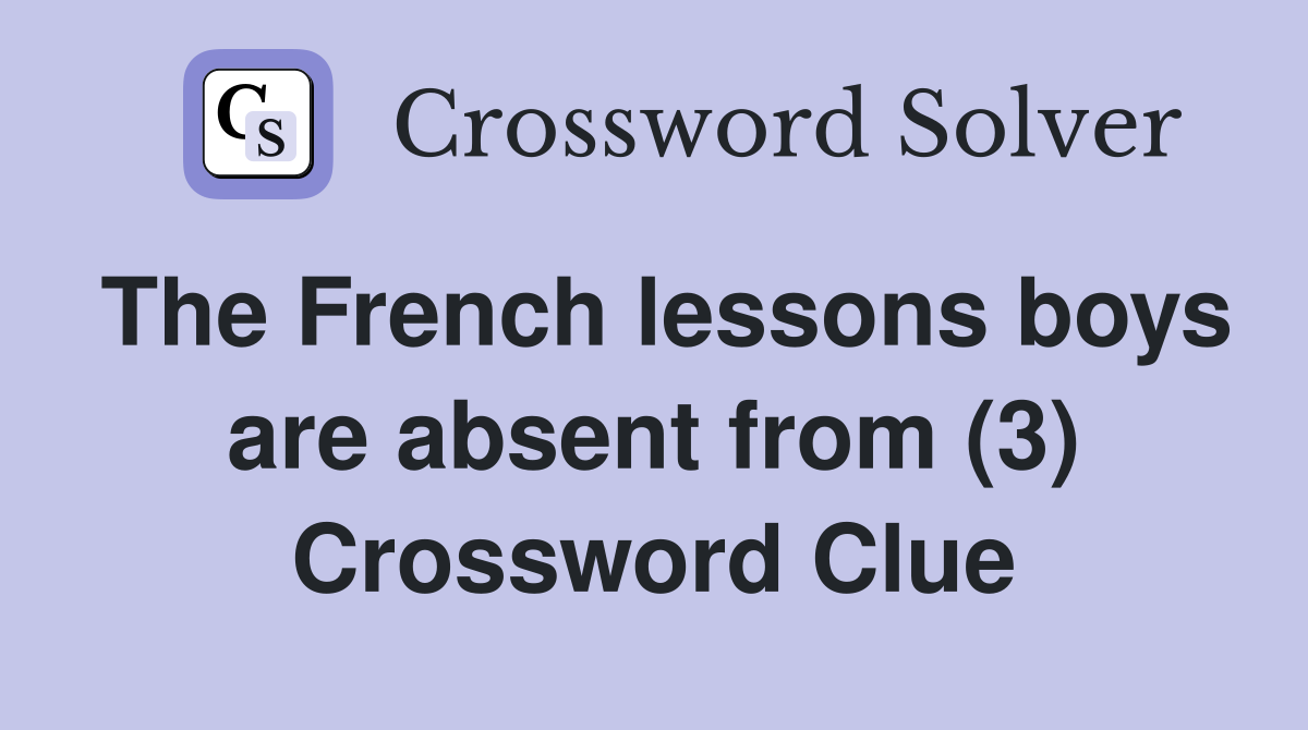The French lessons boys are absent from (3) Crossword Clue