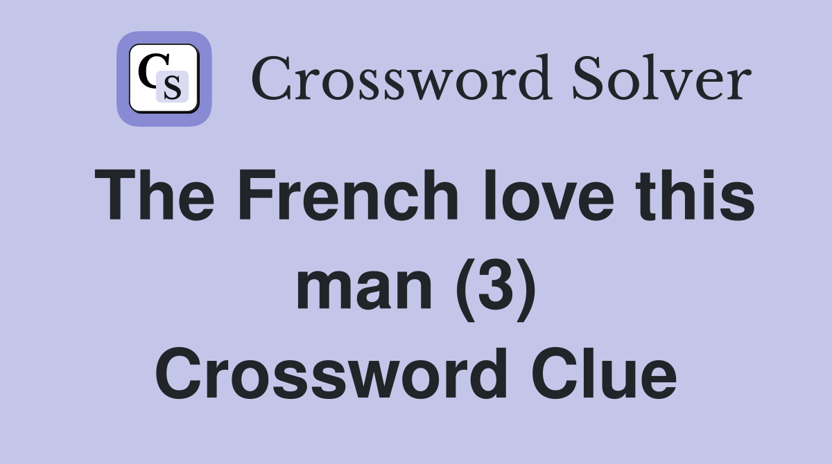 The French love this man (3) Crossword Clue