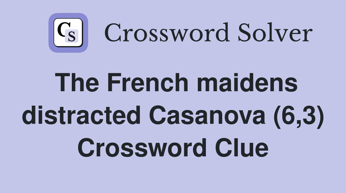 The French maidens distracted Casanova (6,3) Crossword Clue