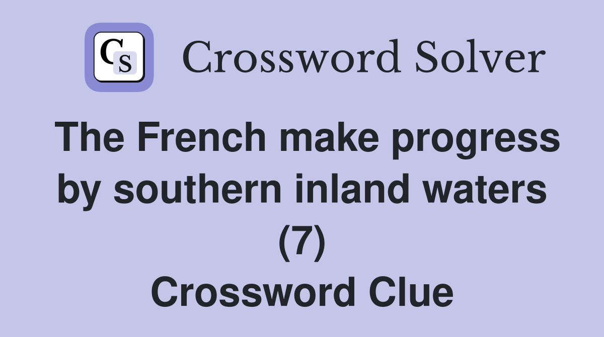 The French make progress by southern inland waters (7) Crossword Clue