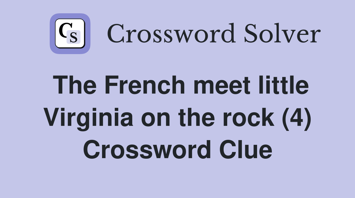 The French meet little Virginia on the rock (4) Crossword Clue