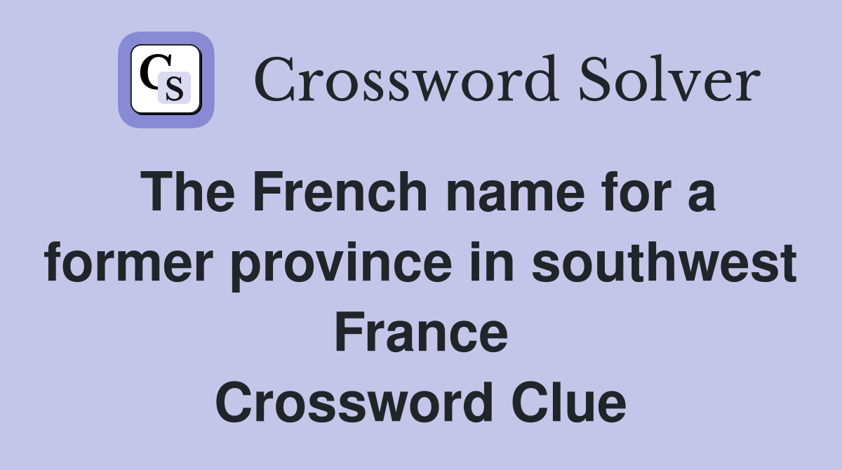 The French name for a former province in southwest France Crossword Clue