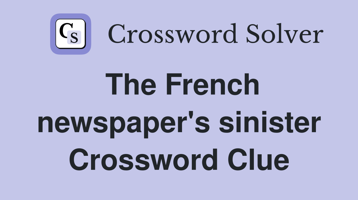 The French newspaper's sinister Crossword Clue