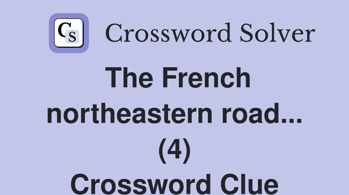 The French northeastern road... (4) Crossword Clue