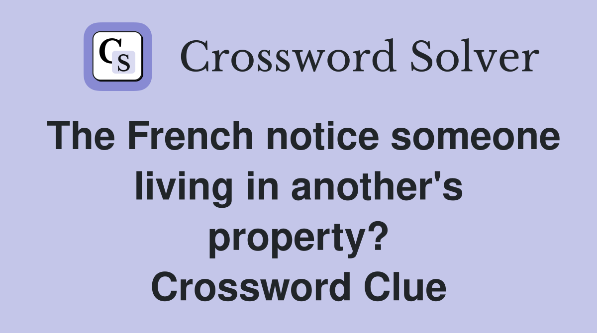 The French notice someone living in another's property? Crossword Clue