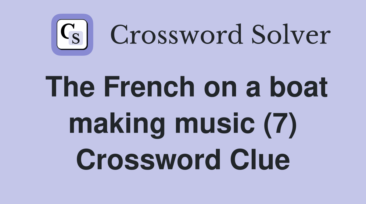 The French on a boat making music (7) Crossword Clue