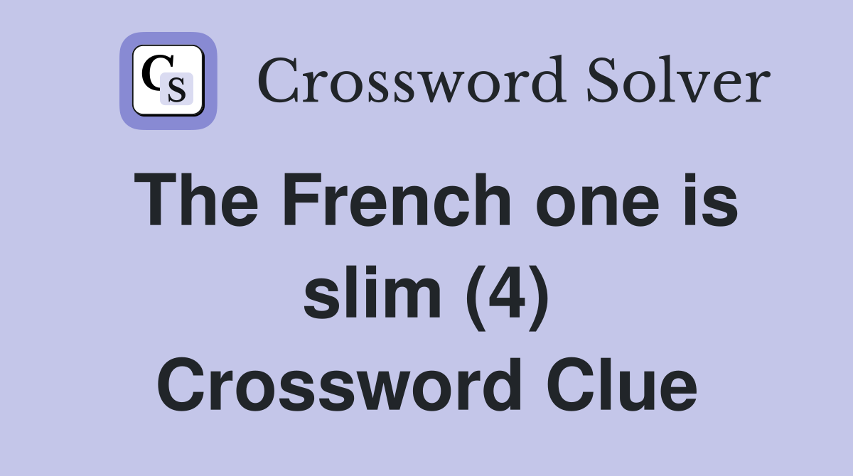 The French one is slim (4) Crossword Clue