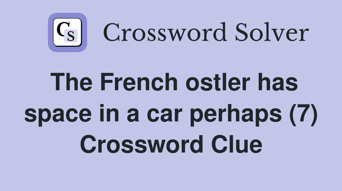 The French ostler has space in a car perhaps (7) Crossword Clue