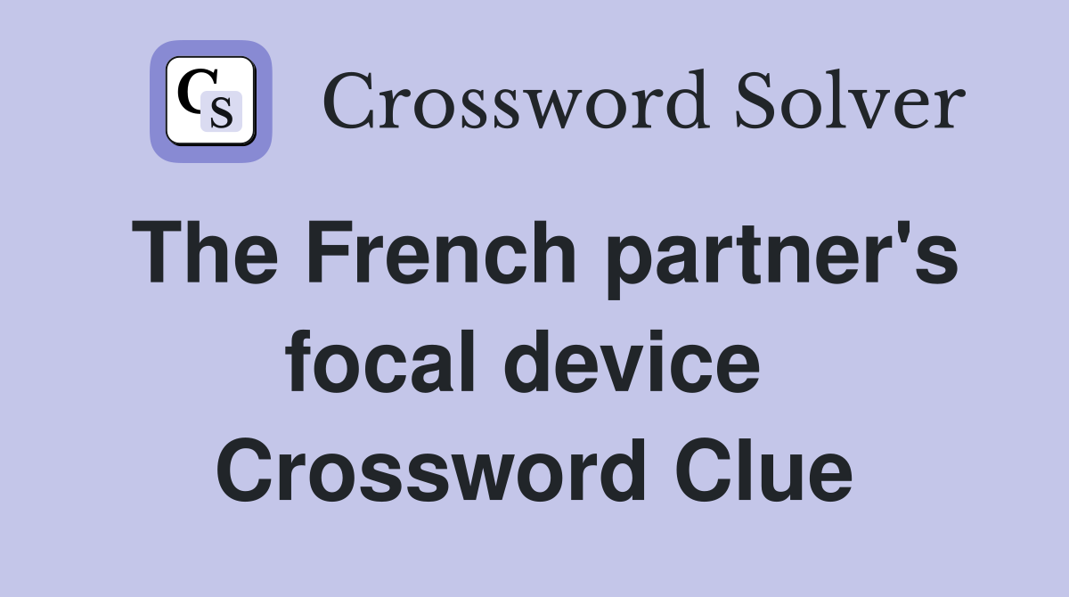 The French partner's focal device  Crossword Clue