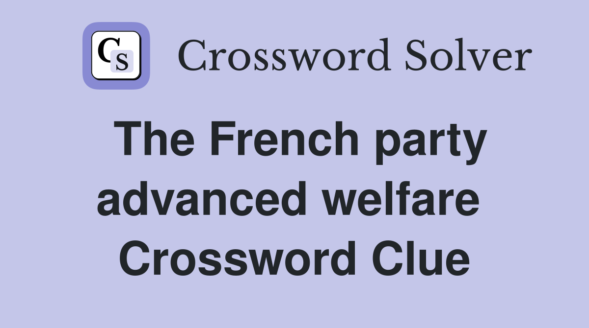 The French party advanced welfare  Crossword Clue