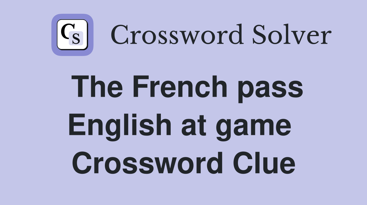 The French pass English at game  Crossword Clue