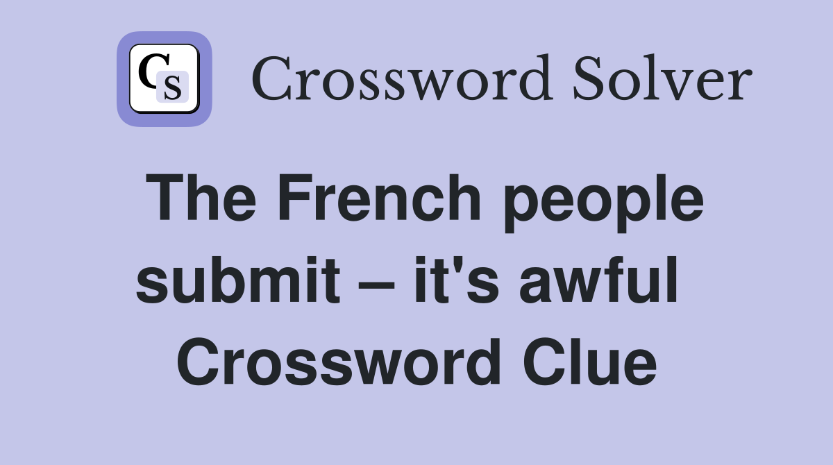 The French people submit – it's awful  Crossword Clue