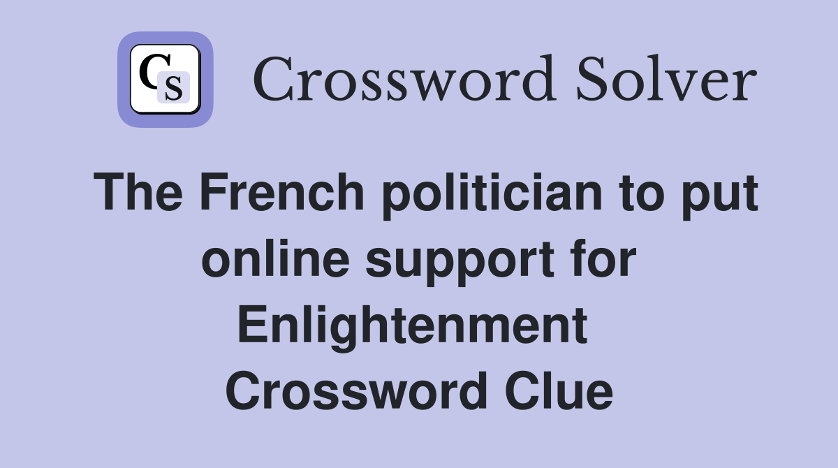 The French politician to put online support for Enlightenment  Crossword Clue
