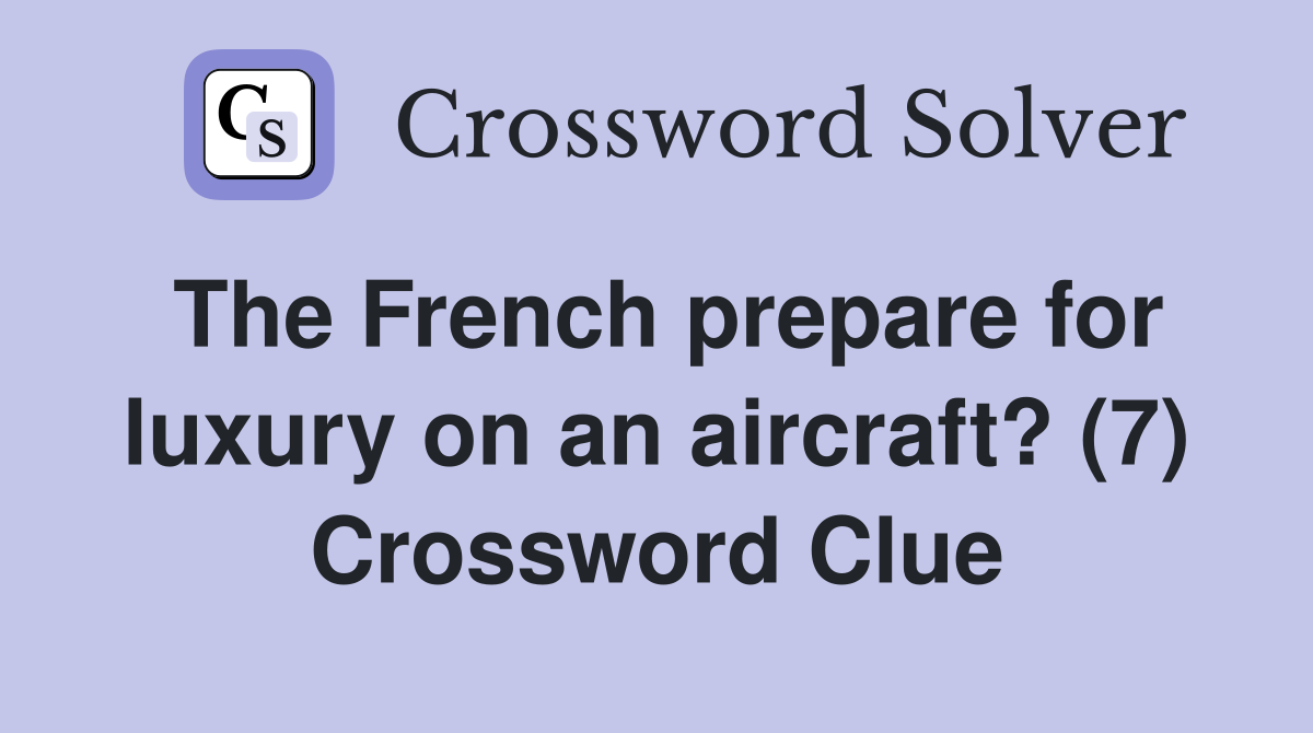 The French prepare for luxury on an aircraft? (7) Crossword Clue