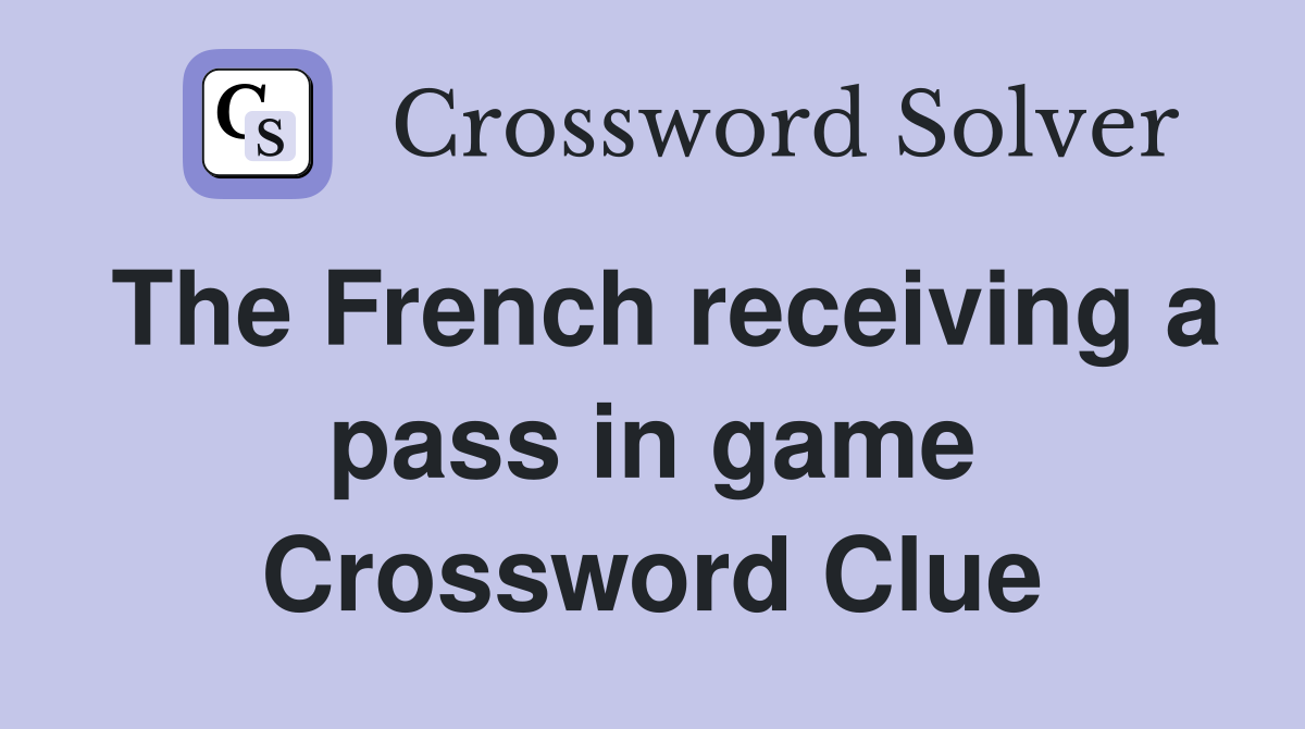 The French receiving a pass in game Crossword Clue